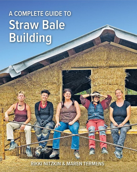 A Complete Guide to Straw Bale Building - RIKKI NITZKIN