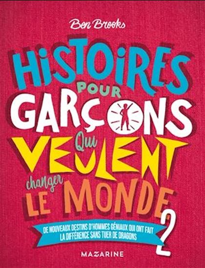Histoires pour garçons qui veulent changer le monde : de nouveaux destins d&#39;hommes géniaux qui ont fait la différence sans tuer de dragons #02 - BEN BROOKS