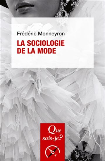 La Sociologie de la mode 4e éd. - FRÉDÉRIC MONNEYRON