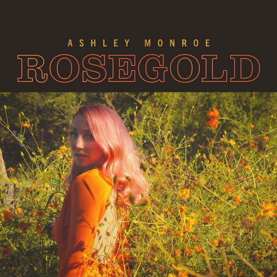 Rosegold - ASHLEY MONROE