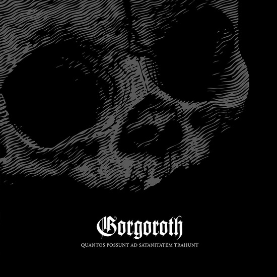 Quantos Possunt Ad Satanitatem Trahunt - GORGOROTH