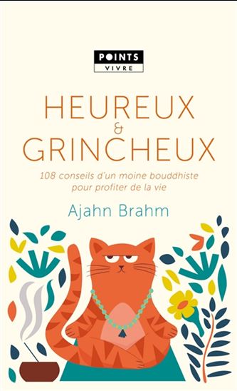 Heureux & grincheux : 108 conseils d'un moine bouddhiste pour profiter de la vie - AJAHN BRAHM