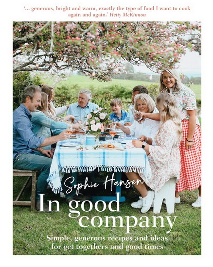 In Good Company : Simple generous recipes and ideas for having people over - SOPHIE HANSEN