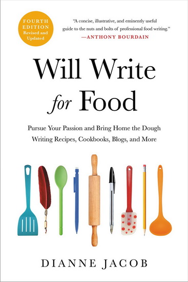 Will Write for Food : Pursue Your Passion and Bring Home the Dough Writing Recipes Cookbooks Blogs and More - DIANNE JACOB