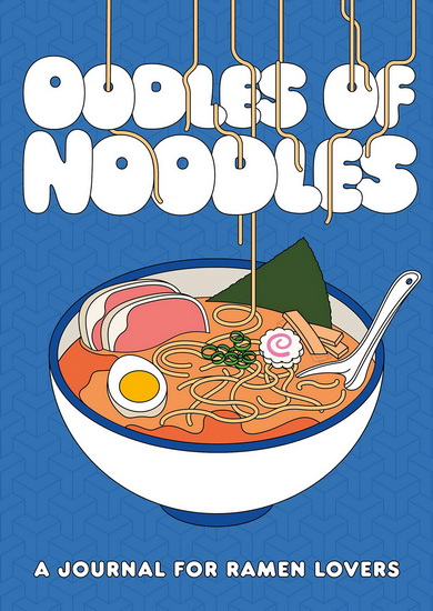 Oodles of Noodles : A Journal for Ramen Lovers - ZACHARY WOODARD