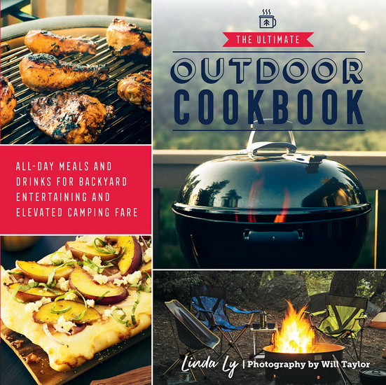 Ultimate Outdoor Cookbook : All - Day Meals and Drinks for Getting Outside and Camping Backpacking or Backyard Entertaining - LINDA LY