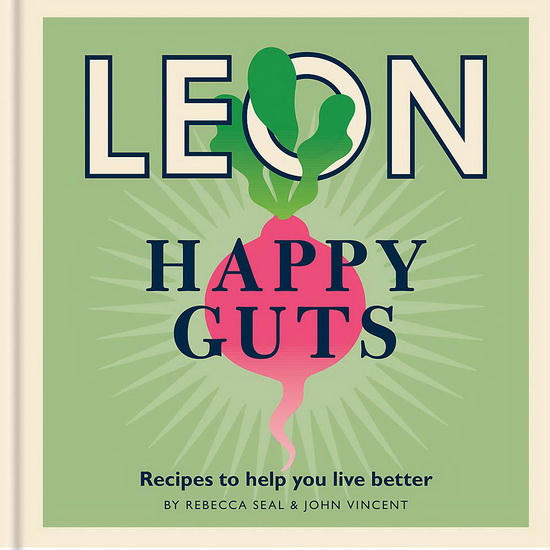 Happy Leons Leon Happy Guts : Recipes to help you live better - REBECCA SEAL - JOHN VINCENT