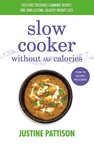Slow Cooker Without the Calories - JUSTINE PATTISON