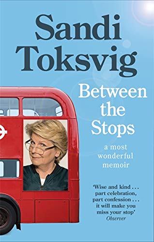 Between the Stops : The View of My Life from the Top of the Number 12 Bus the long - awaited memoir from the star of QI and The Great British Bake Off - SANDI TOKSVIG