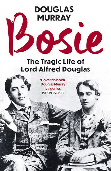 Bosie : A Biography of Lord Alfred Douglas - DOUGLAS MURRAY