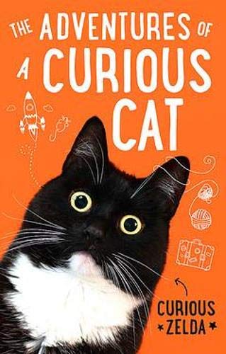 Adventures of a Curious Cat : wit and wisdom from Curious Zelda purrfect for cats and their humans - ZELDA CURIOUS