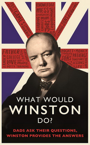 What Would Winston Do : Dads ask their questions Winston provides the answers - ED ENFIELD