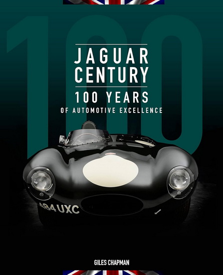 Jaguar Century : 100 Years of Automotive Excellence - GILES CHAPMAN