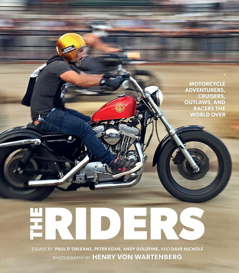 Riders : Motorcycle Adventurers Cruisers Outlaws and Racers the World Over - PAUL DORLEANS - DAVE NICHOLS