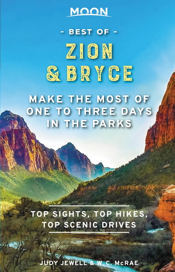 Moon Best of Zion & Bryce : Make the Most of One to Three Days in the Parks - JUDY JEWELL - W C MCRAE
