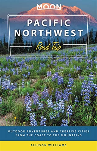 Moon Pacific Northwest Road Trip : Outdoor Adventures and Creative Cities from the Coast to the Mountains - ALLISON WILLIAMS