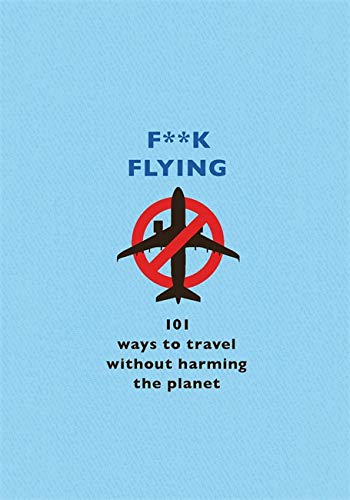 Fk Flying : 101 eco - friendly ways to travel - COLLECTIF