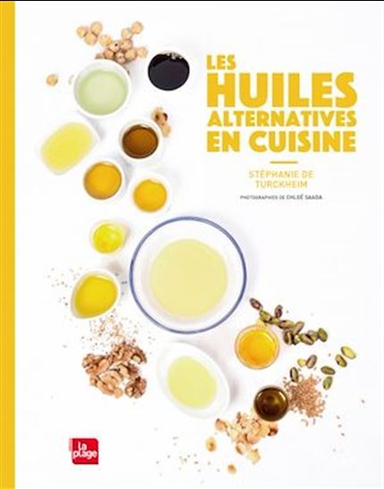 Les Huiles alternatives en cuisine - STÉPHANIE DE TURCKHEIM