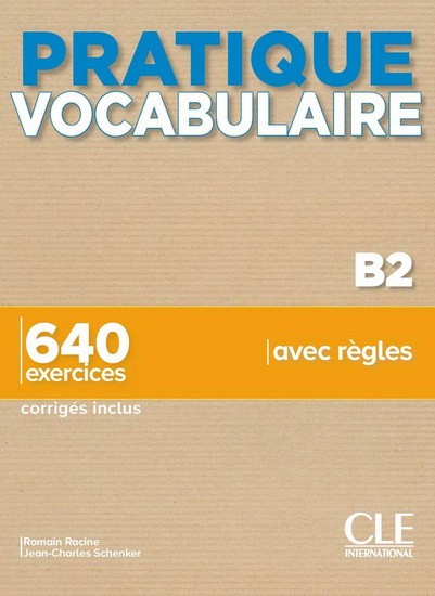 Vocabulaire B2 : 640 exercices avec règles - ROMAIN RACINE - JEAN-CHARLES SCHENKER