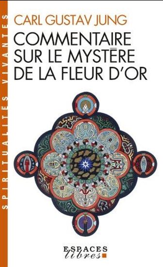 Commentaire sur le Mystère de la fleur d&#39;or N. éd. - CARL GUSTAV JUNG