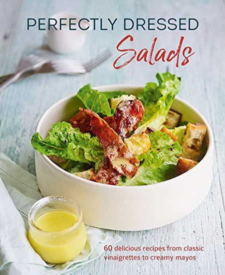 Perfectly Dressed Salads - LOUISE PICKFORD