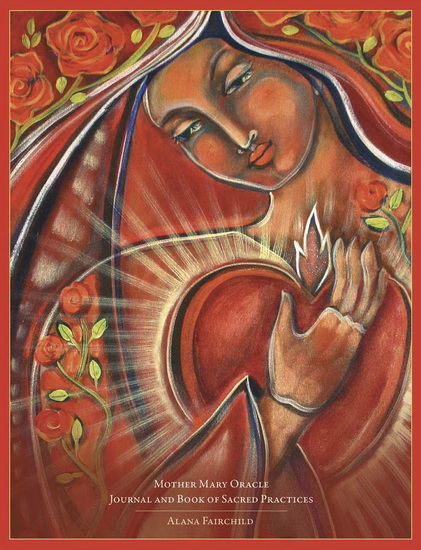 Mother Mary Oracle Journal and Book of Sacred Practices - ALANA FAIRCHILD - SHILOH SOPHIA MCCLOUD