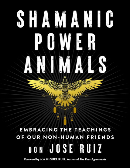 Shamanic Power Animals - DON JOSÉ RUIZ