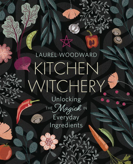 Kitchen Witchery - LAUREL WOODWARD