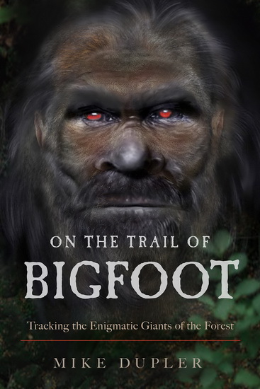 On the Trail of Bigfoot - MIKE DUPLER