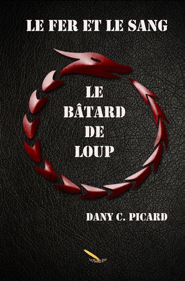 Le Fer et le sang : le bâtard de loup - DANY C PICARD