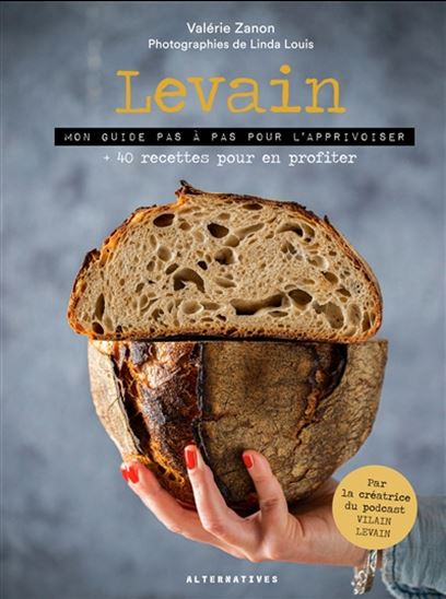 Levain : mon guide pas à pas pour l&#39;apprivoiser : + 40 recettes pour en profiter - VALÉRIE ZANON