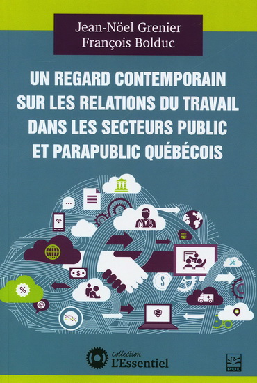 Un regard contemporain sur les relations du travail dans les secteurs public et parapublic québécois - JEAN-NOËL GRENIER - FRANÇOIS BOLDUC