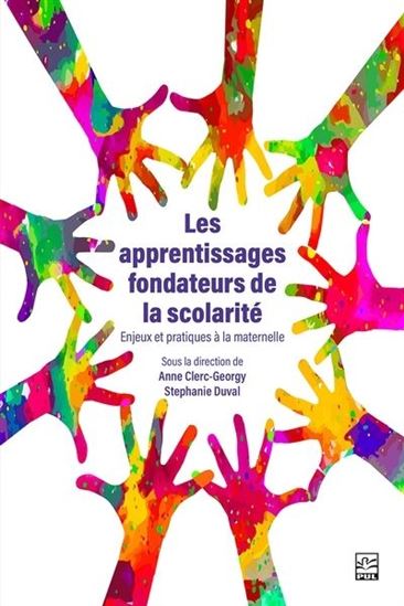 Les Apprentissages fondateurs de la scolarité : Enjeux et pratiques à la maternelle - STÉPHANIE DUVAL - ANNE CLERC-GEORGY