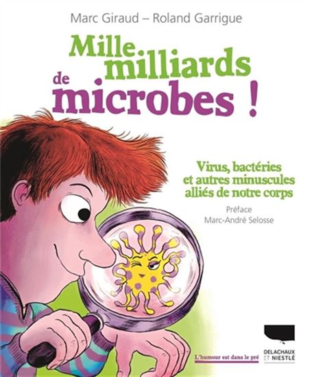 Mille milliards de microbes ! : virus, bactéries et autres minuscules alliés de notre corps - MARC GIRAUD - ROLAND GARRIGUE