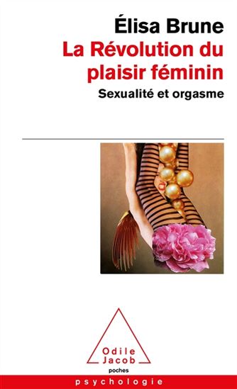 La Révolution du plaisir féminin : sexualité et orgasme - ELISA BRUNE