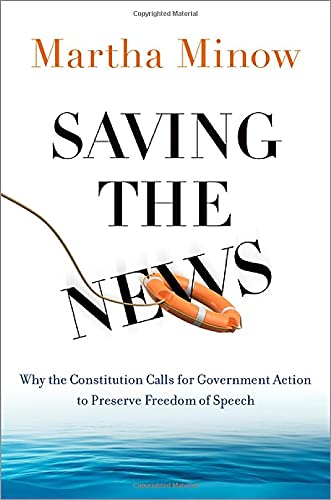 Saving the News : Why the Constitution Calls for Government Action to Preserve Freedom of Speech - MARTHA MINOW