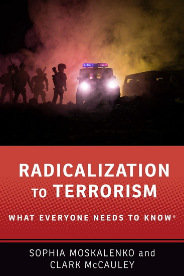 Radicalization to Terrorism : What Everyone Needs to Know - SOPHIA MOSKALENKO - CLARK MCCAULEY