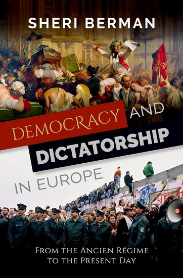 Democracy and Dictatorship in Europe : From the Ancien Régime to the Present Day - SHERI BERMAN