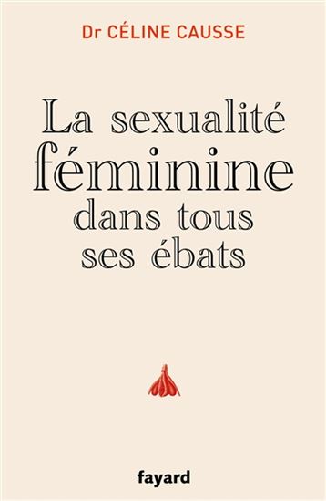 La Sexualité féminine dans tous ses ébats - CÉLINE CAUSSE
