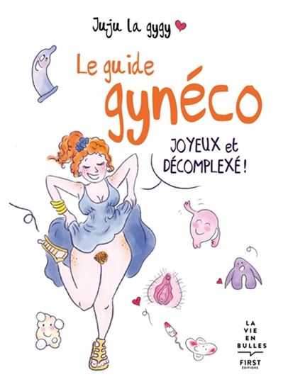 Le Guide gynéco : joyeux et décomplexé ! - JUJU LA GYGY