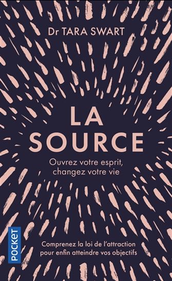 La Source : ouvrez votre esprit, changez votre vie - TARA SWART
