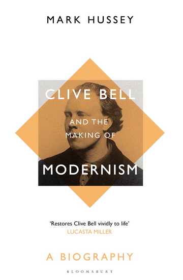 Clive Bell and the Making of Modernism - MARK HUSSEY