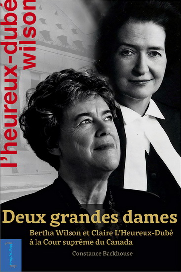 Deux grandes dames : Bertha Wilson et Claire L&#39;Heureux-Dubé à la cour suprême - CONSTANCE BACKHOUSE