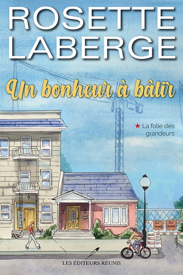 Un bonheur à bâtir T.01 La folie des grandeurs - ROSETTE LABERGE