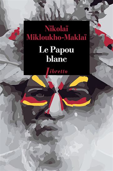 Le Papou blanc - NIKOLAÏ MIKLOUKHO-MAKLAÏ