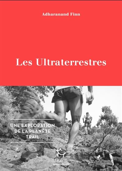 Les Ultraterrestres : une exploration de la planète trail - ADHARANAND FINN