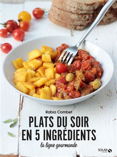 Plats sains et gourmands en 5 ingrédients - RABIA COMBET