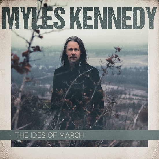 The Ides Of March - MYLES KENNEDY