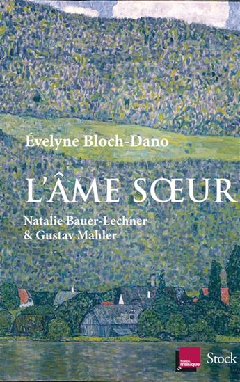 L'Âme soeur : Natalie Bauer-Lechner & Gustav Mahler - EVELYNE BLOCH-DANO