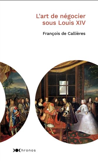 L&#39;Art de négocier sous Louis XIV - FRANÇOIS DE CALLIÈRES